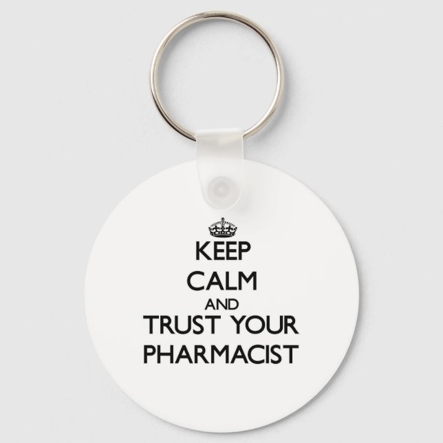Keep Calm and Trust Your Pharmacist Key Ring (Front)