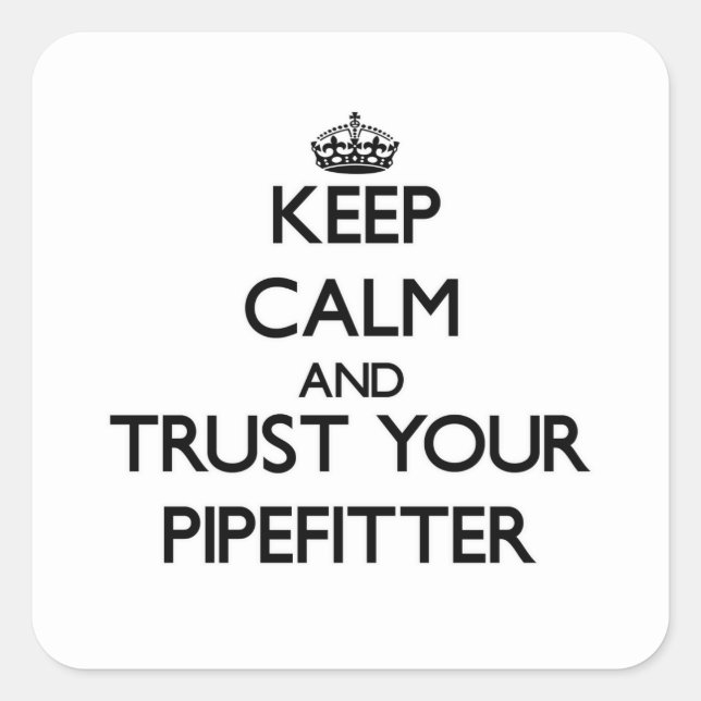 Keep Calm and Trust Your Pipefitter Square Sticker (Front)