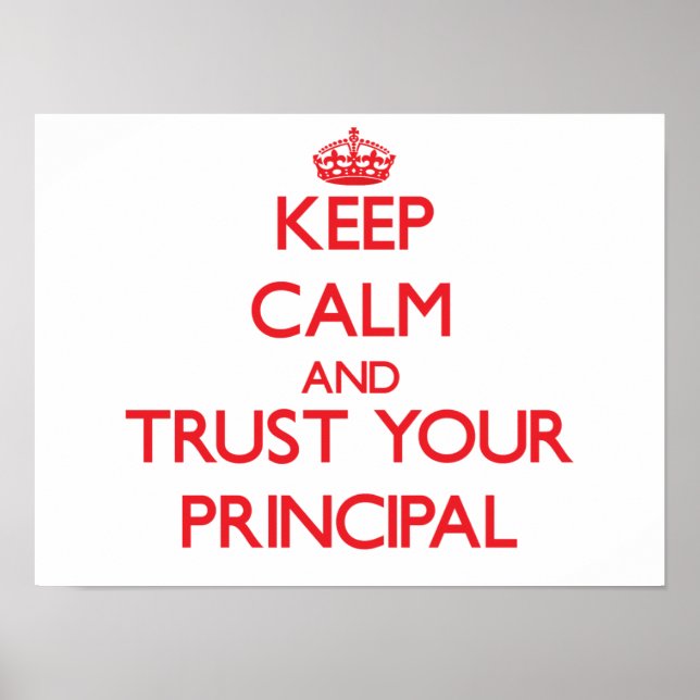 Keep Calm and Trust Your Principal Poster (Front)