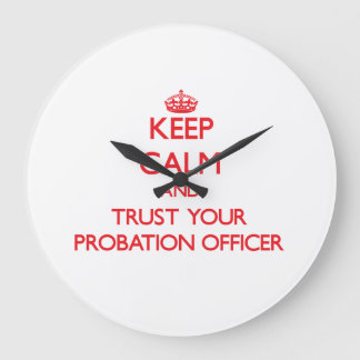 Keep Calm and Trust Your Probation Officer Large Clock