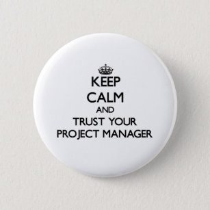 Keep Calm and Trust Your Project Manager 6 Cm Round Badge