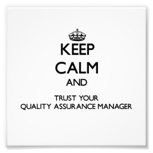 Keep Calm and Trust Your Quality Assurance Manager Photo Print