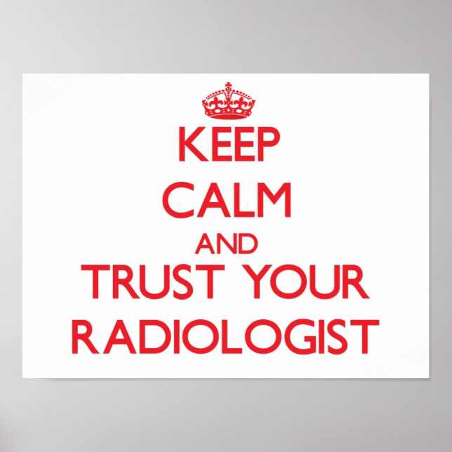 Keep Calm and Trust Your Radiologist Poster (Front)