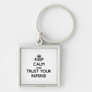 Keep Calm and Trust Your Referee Key Ring