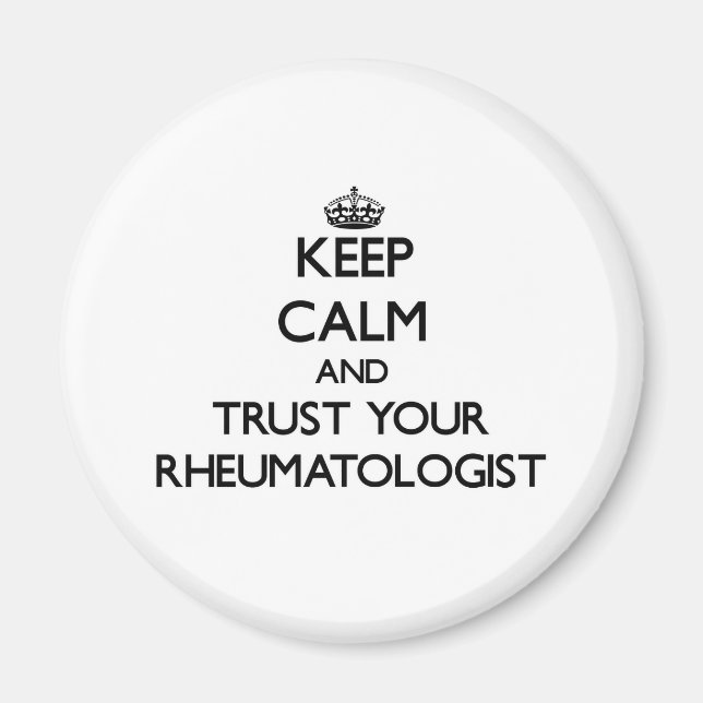 Keep Calm and Trust Your Rheumatologist Magnet (Front)