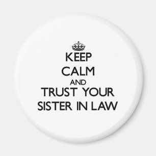 Keep Calm and Trust  your Sister-in-Law Magnet