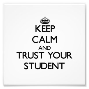 Keep Calm and Trust Your Student Photo Print