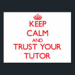 Keep Calm and trust your Tutor Poster<br><div class="desc">Use the search tool at my store to find other Tutor merchandise. Keep Calm and trust your Tutor products available on tshirts, sweatshirts, kids shirts, infant onsies, stickers, magnets, and much more Tutor clothing fully customisable to your specifications. If you like what you see, please link to my store (www.zazzle.com/jobgifts)...</div>