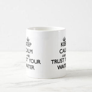 Keep Calm and Trust Your Waiter Coffee Mug