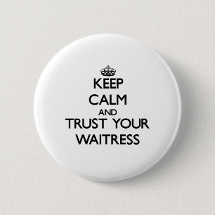 Keep Calm and Trust Your Waitress 6 Cm Round Badge