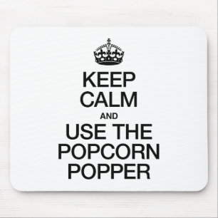 KEEP CALM AND USE THE POPCORN POPPER MOUSE PAD