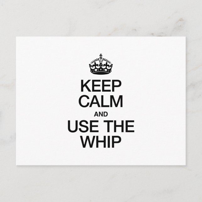 KEEP CALM AND USE THE WHIP POSTCARD (Front)