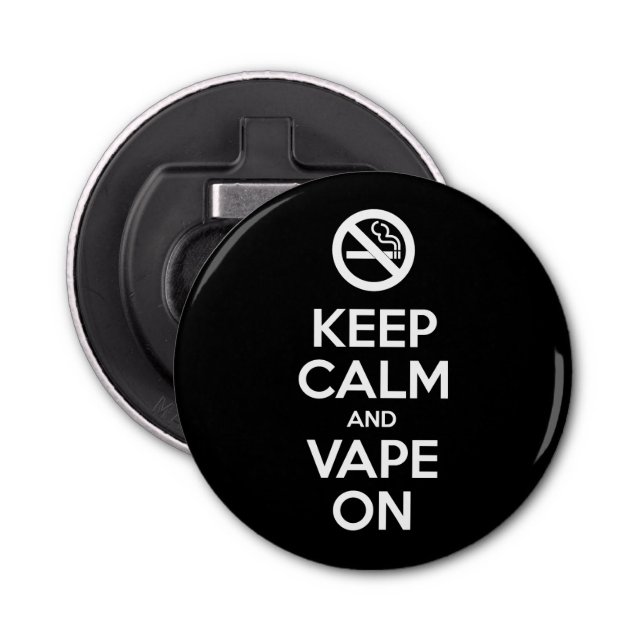 Keep Calm and Vape On ~ Self Motivational Bottle Opener (Front)