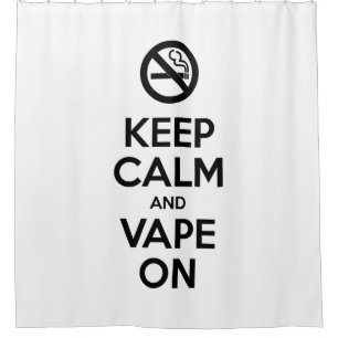 Keep Calm and Vape On ~ Self Motivational Shower Curtain