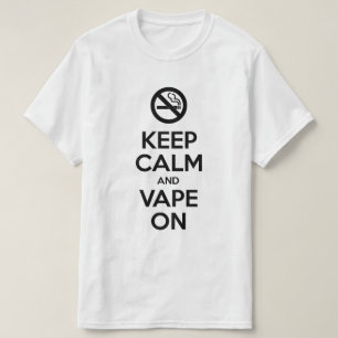 Keep Calm and Vape On ~ Self Motivational T-Shirt