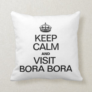 KEEP CALM AND VISIT BORA BORA CUSHION