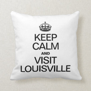 KEEP CALM AND VISIT LOUISVILLE CUSHION