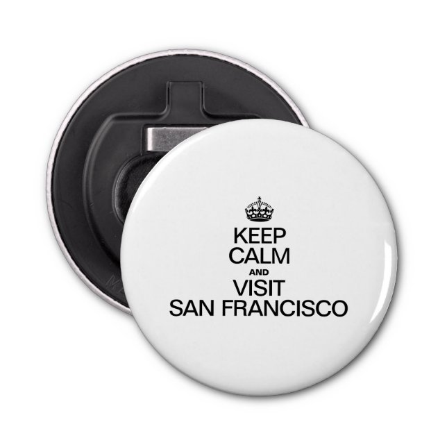 KEEP CALM AND VISIT SAN FRANCISCO BOTTLE OPENER (Front)