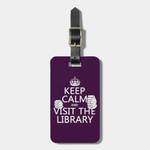 Keep Calm and Visit the Library - in any colour Luggage Tag