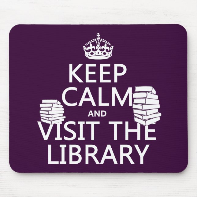 Keep Calm and Visit the Library - in any colour Mouse Pad (Front)