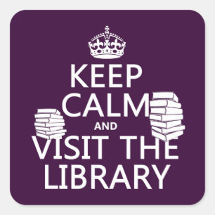 Keep Calm and Visit the Library - in any colour Square Sticker