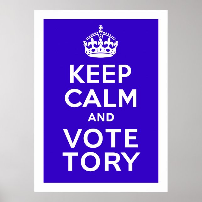 Keep Calm And Vote Tory ~ Political U.K Poster (Front)