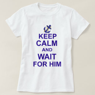 Keep Calm and Wait for Him T-Shirt