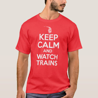 Keep Calm and Watch Trains - Steam Locomotive T-Shirt