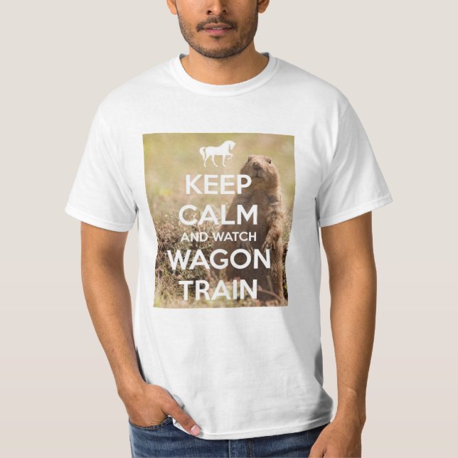 Keep Calm and Watch Wagon Train T-Shirt (Front)