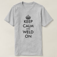 Keep calm and weld on funny welder t shirt