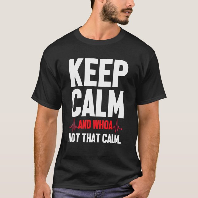 Keep Calm And Whoa Not That Calm  Medical Ecg Emer T-Shirt (Front)