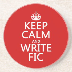 Keep Calm and Write Fic - all colours Coaster