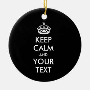 KEEP CALM and YOUR TEXT - Change BLACK background Ceramic Ornament
