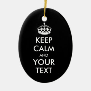 KEEP CALM and YOUR TEXT - Change BLACK background Ceramic Ornament