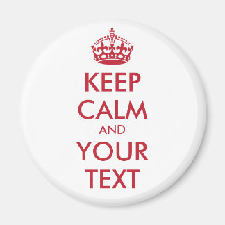 KEEP CALM and YOUR TEXT Magnet