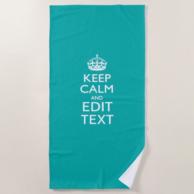 Keep Calm And Your Text on Accent Turquoise Beach Towel (Front)