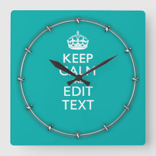 Keep Calm And Your Text on Accent Turquoise Square Wall Clock