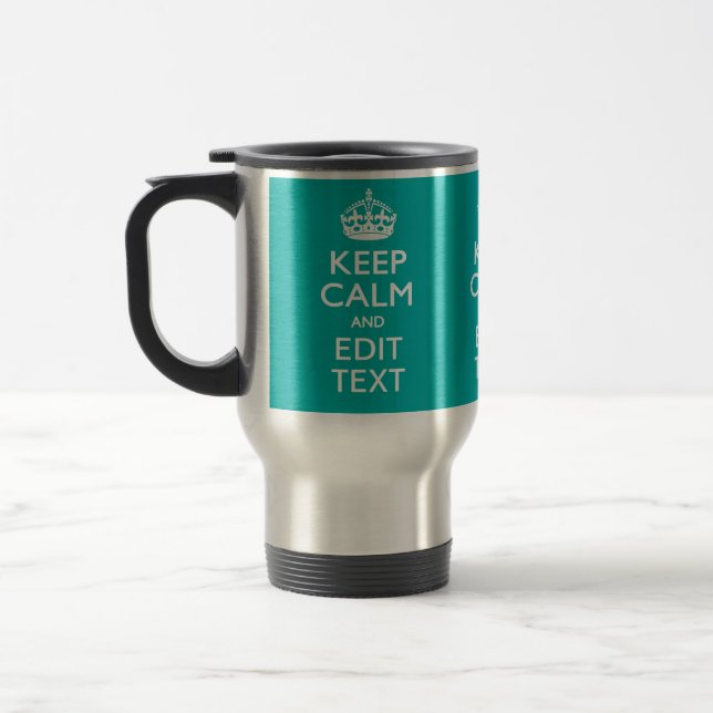 Keep Calm And Your Text on Accent Turquoise Travel Mug (Left)