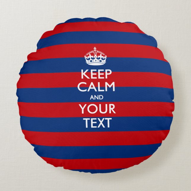 KEEP CALM AND Your Text on Blue Stripes Round Cushion (Front)
