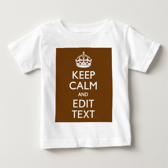 Keep Calm And Your Text on Brown Baby T-Shirt (Front)