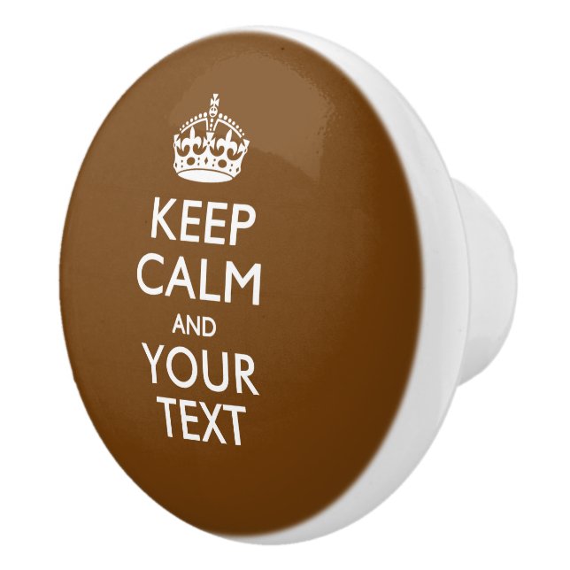 Keep Calm and Your Text on Chocolate Brown Ceramic Knob (Right)