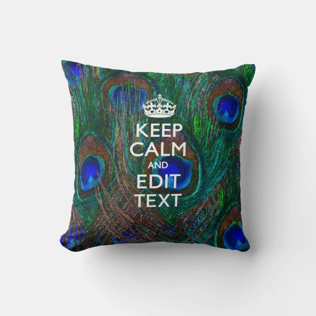 Keep Calm And Your Text on Peacock Feathers Cushion (Front)