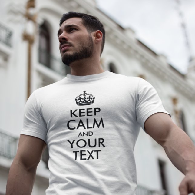 KEEP CALM AND YOUR TEXT T-Shirt (Create your own black on light or white tee Keep Calm and Your Text design.)