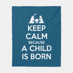 Keep Calm because a Child is Born Fleece Blanket