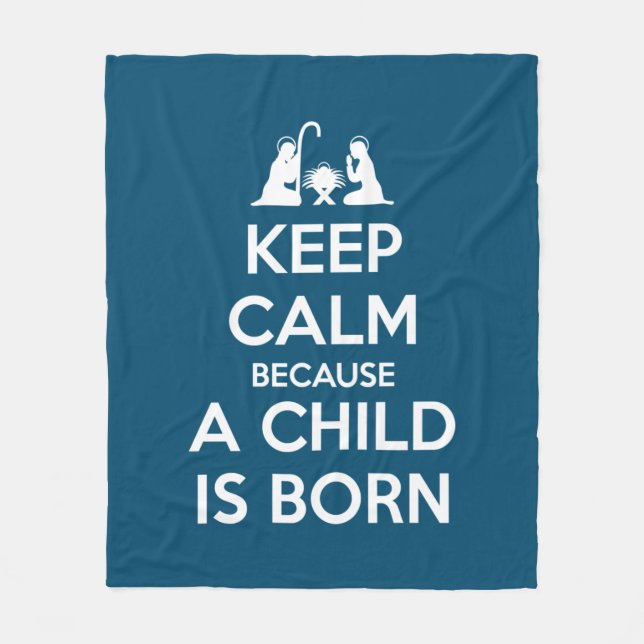 Keep Calm because a Child is Born Fleece Blanket (Front)