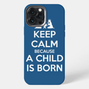 Keep Calm because a Child is Born iPhone 13 Pro Max Case