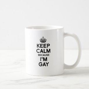 KEEP CALM BECAUSE I'M GAY COFFEE MUG