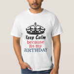 Keep calm because its my birthday T-Shirt<br><div class="desc">great shirt</div>