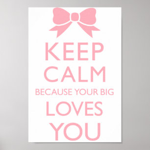 Keep Calm Because Your Big Loves You Poster