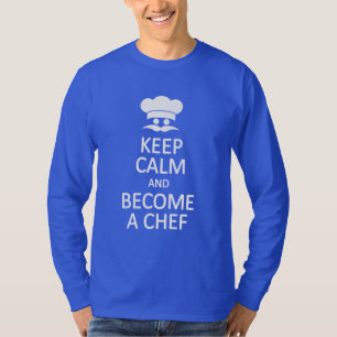 Keep Calm & Become a Chef shirts
